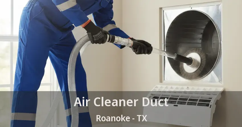 Air Cleaner Duct Roanoke - TX