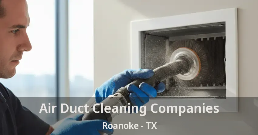 Air Duct Cleaning Companies Roanoke - TX