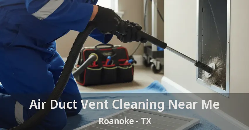 Air Duct Vent Cleaning Near Me Roanoke - TX