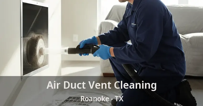 Air Duct Vent Cleaning Roanoke - TX