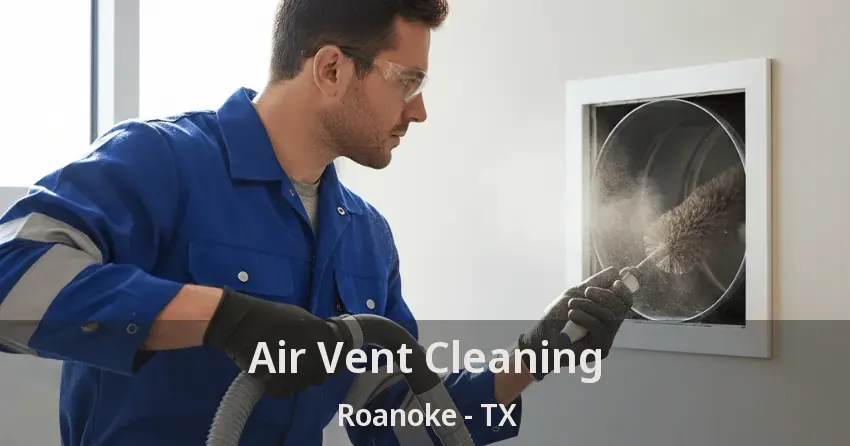 Air Vent Cleaning Roanoke - TX Air Vent Cleaning Roanoke - TX