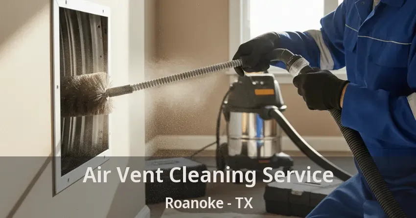 Air Vent Cleaning Service Roanoke - TX