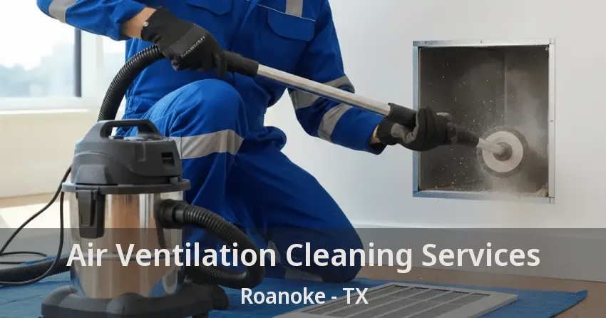 Air Ventilation Cleaning Services Roanoke - TX