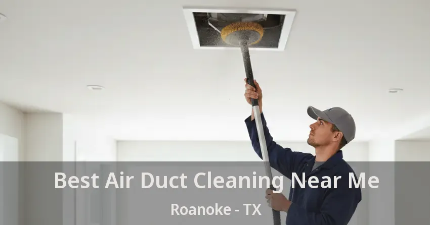 Best Air Duct Cleaning Near Me Roanoke - TX