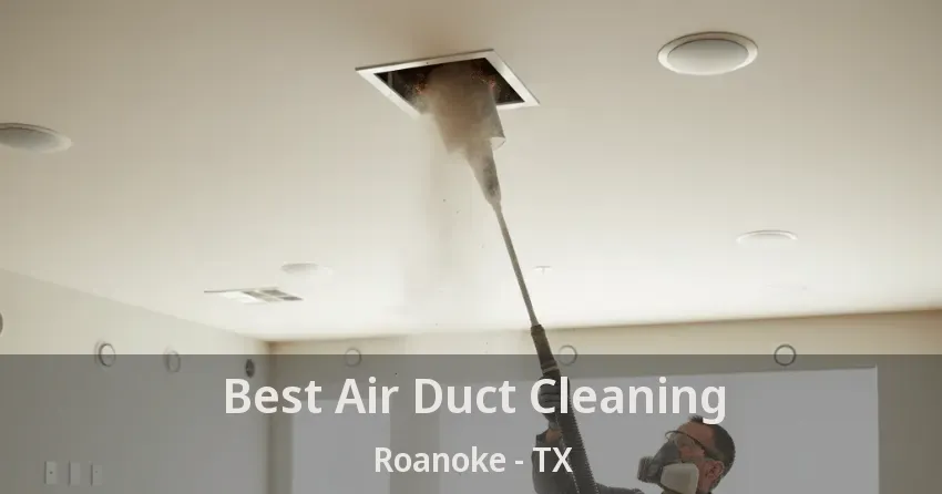 Best Air Duct Cleaning Roanoke - TX