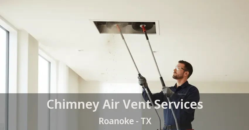 Chimney Air Vent Services Roanoke - TX