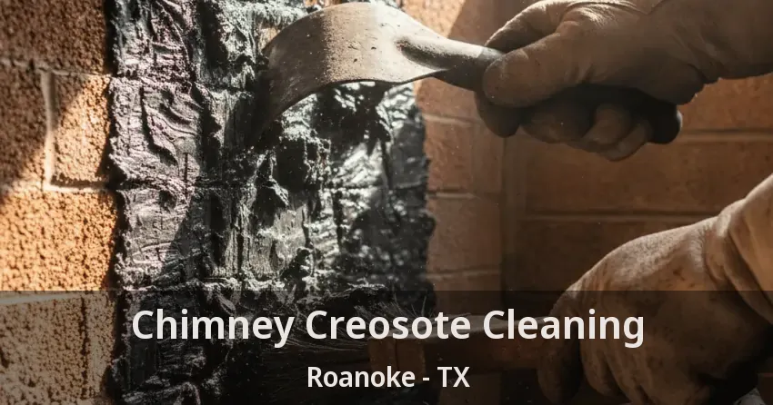 Chimney Creosote Cleaning Roanoke - TX