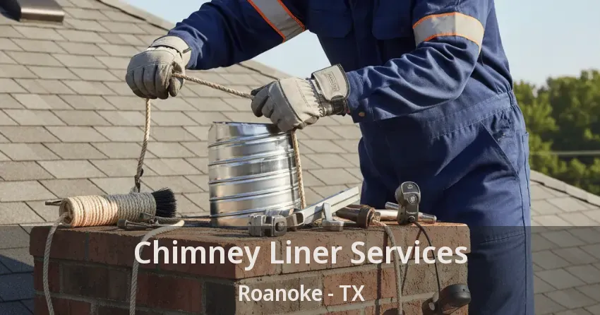 Chimney Liner Services Roanoke - TX
