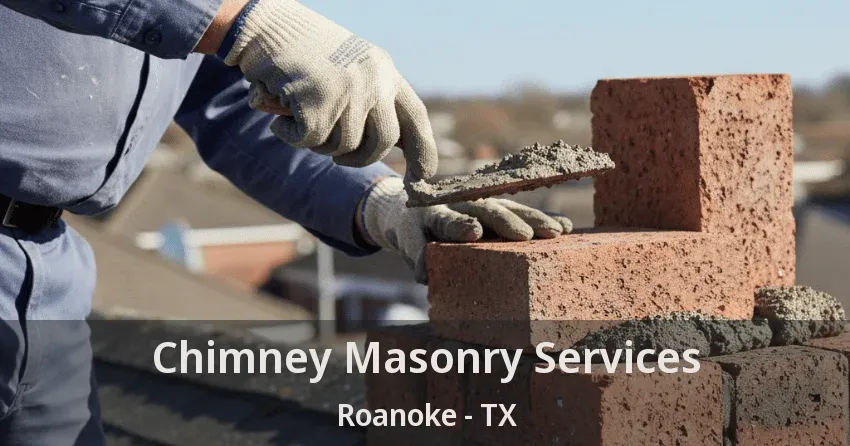 Chimney Masonry Services Roanoke - TX