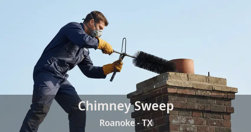 Chimney Sweep Roanoke - TX