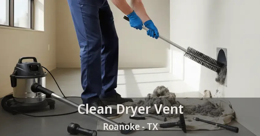 Clean Dryer Vent Roanoke - TX