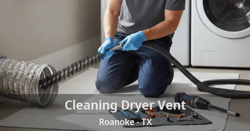 Cleaning Dryer Vent Roanoke - TX