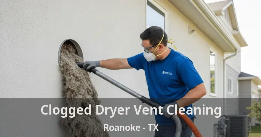 Clogged Dryer Vent Cleaning Roanoke - TX