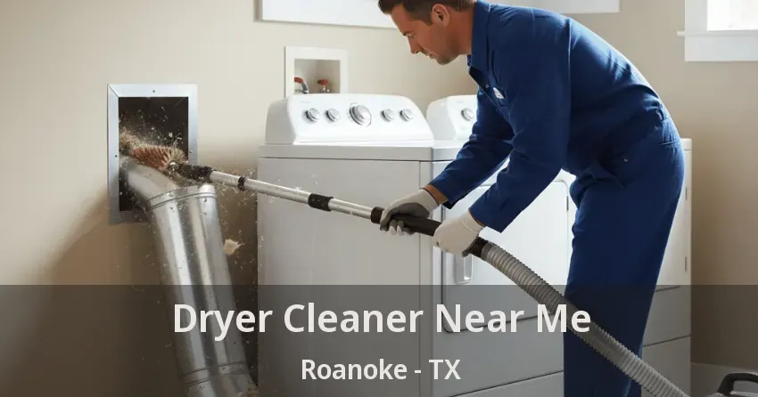 Dryer Cleaner Near Me Roanoke - TX