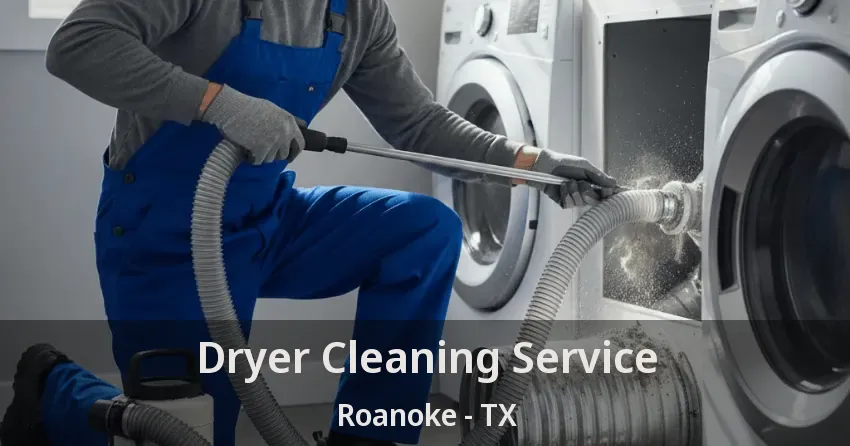 Dryer Cleaning Service Roanoke - TX