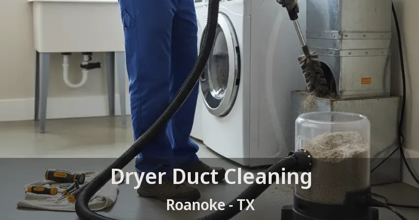 Dryer Duct Cleaning Roanoke - TX