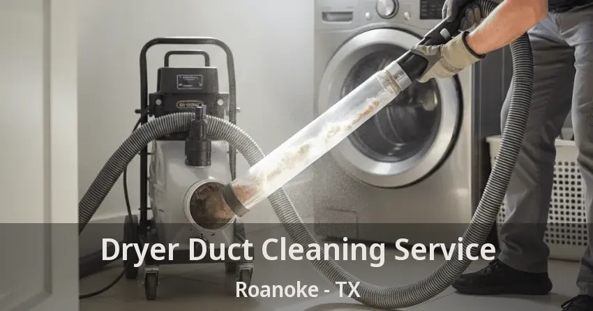 Dryer Duct Cleaning Service Roanoke - TX