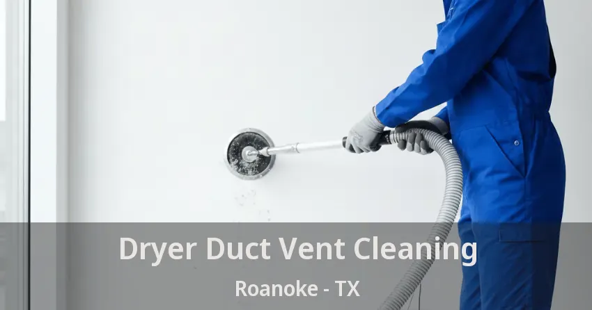 Dryer Duct Vent Cleaning Roanoke - TX