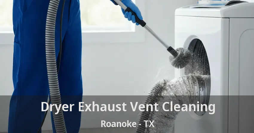 Dryer Exhaust Vent Cleaning Roanoke - TX
