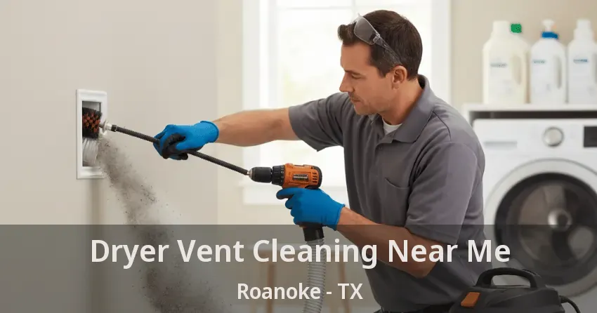 Dryer Vent Cleaning Near Me Roanoke - TX