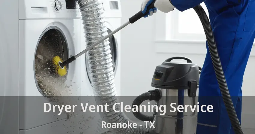 Dryer Vent Cleaning Service Roanoke - TX