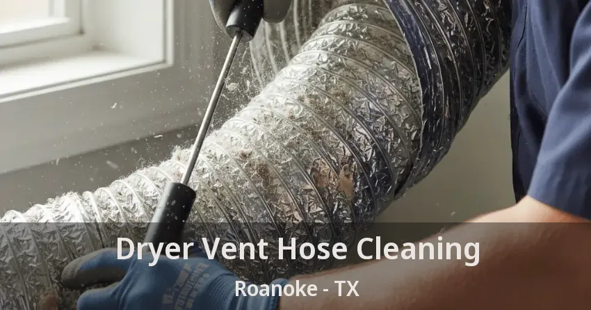 Dryer Vent Hose Cleaning Roanoke - TX Dryer Vent Hose Cleaning Roanoke - TX