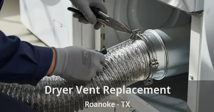 Dryer Vent Replacement Roanoke - TX