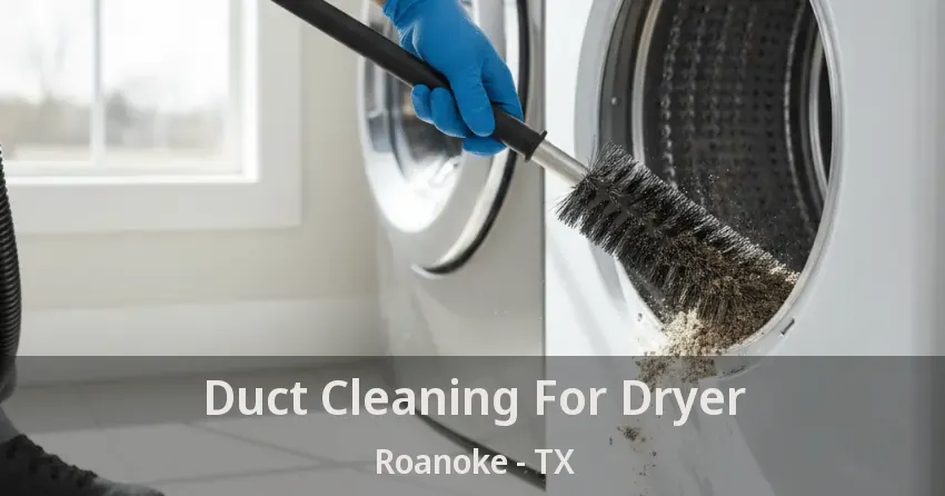Duct Cleaning For Dryer Roanoke - TX