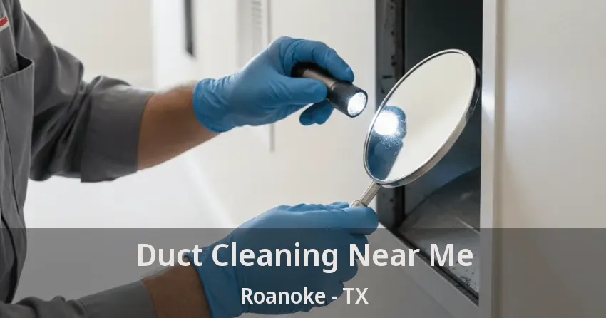 Duct Cleaning Near Me Roanoke - TX