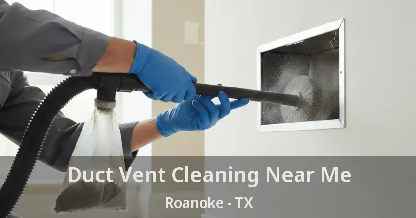 Duct Vent Cleaning Near Me Roanoke - TX
