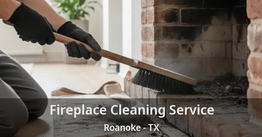 Fireplace Cleaning Service Roanoke - TX