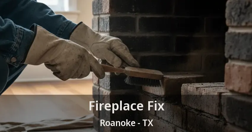 Fireplace Fix Roanoke - TX