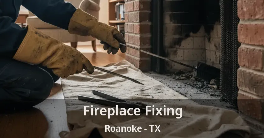 Fireplace Fixing Roanoke - TX