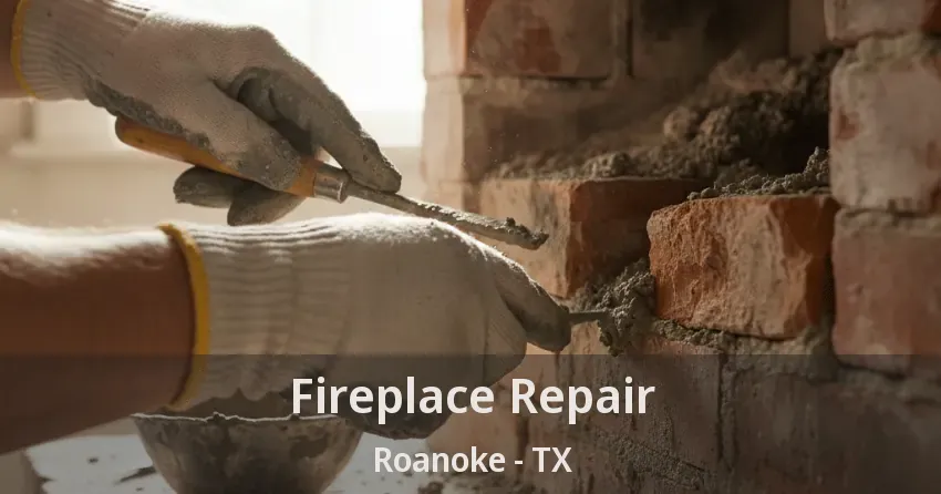 Fireplace Repair Roanoke - TX