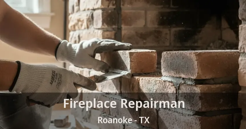 Fireplace Repairman Roanoke - TX