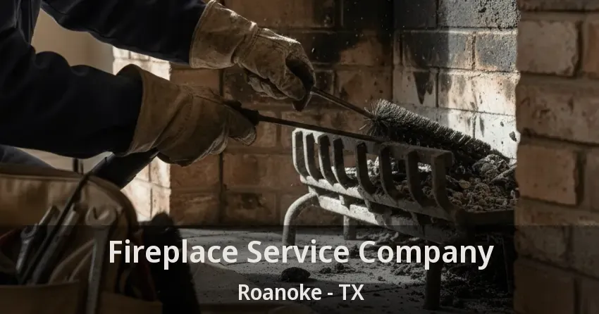 Fireplace Service Company Roanoke - TX
