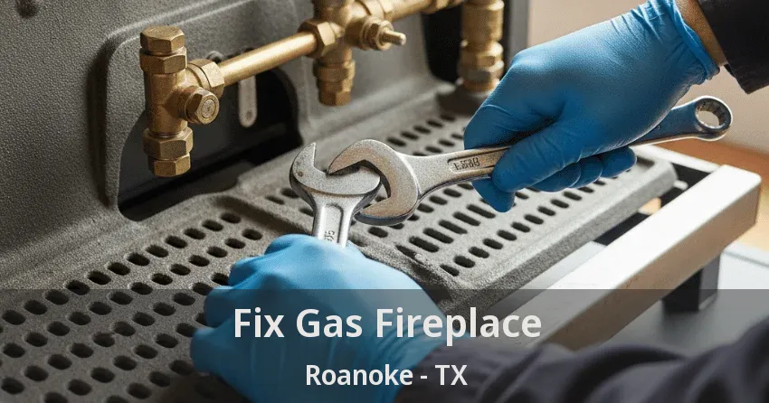 Fix Gas Fireplace Roanoke - TX