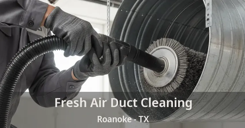 Fresh Air Duct Cleaning Roanoke - TX