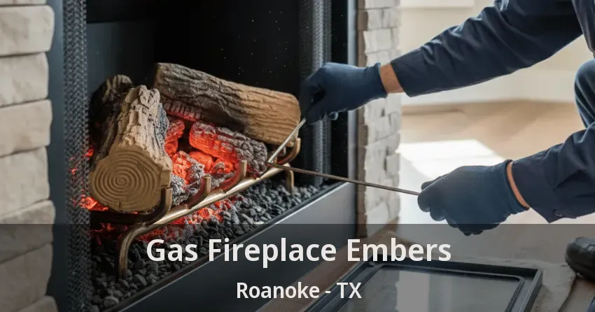 Gas Fireplace Embers Roanoke - TX