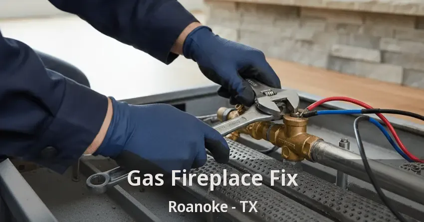 Gas Fireplace Fix Roanoke - TX Gas Fireplace Fix Roanoke - TX