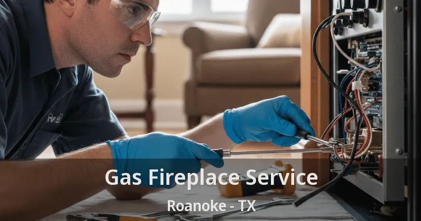 Gas Fireplace Service Roanoke - TX