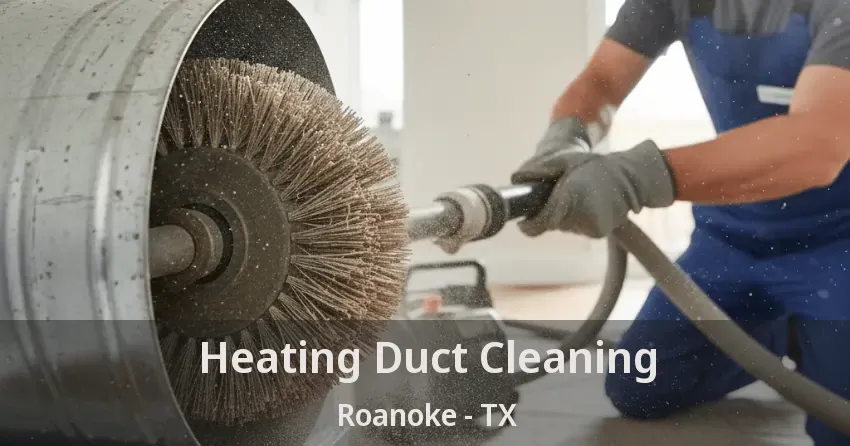 Heating Duct Cleaning Roanoke - TX