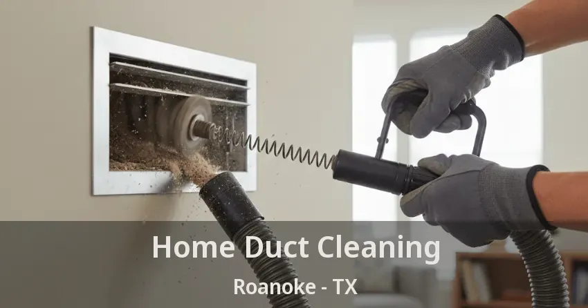 Home Duct Cleaning Roanoke - TX