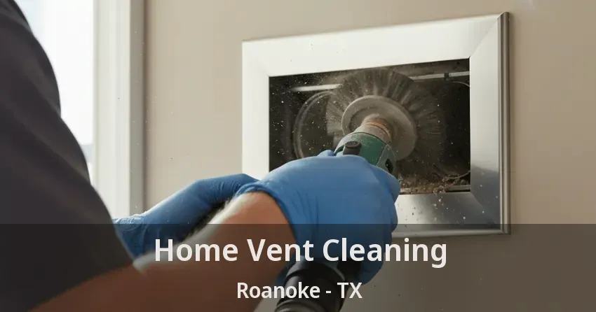Home Vent Cleaning Roanoke - TX
