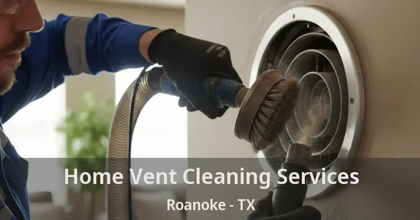 Home Vent Cleaning Services Roanoke - TX