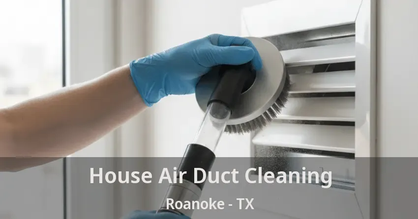 House Air Duct Cleaning Roanoke - TX