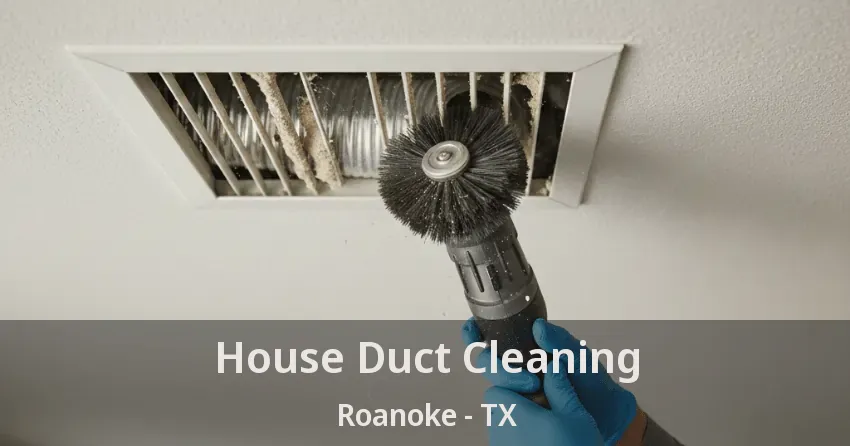 House Duct Cleaning Roanoke - TX
