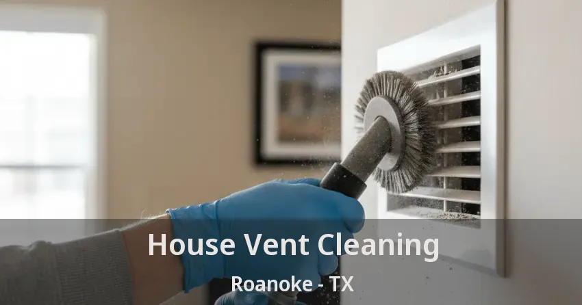 House Vent Cleaning Roanoke - TX House Vent Cleaning Roanoke - TX