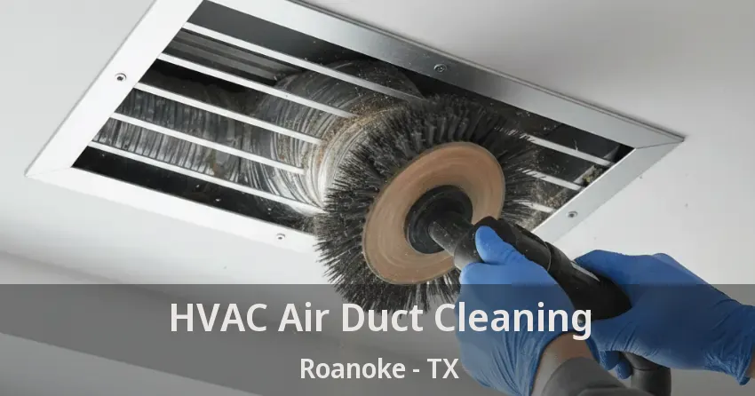 HVAC Air Duct Cleaning Roanoke - TX