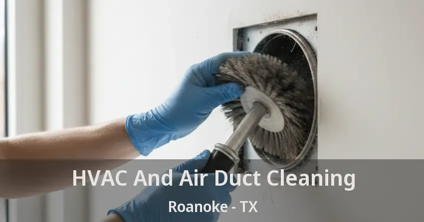 HVAC And Air Duct Cleaning Roanoke - TX